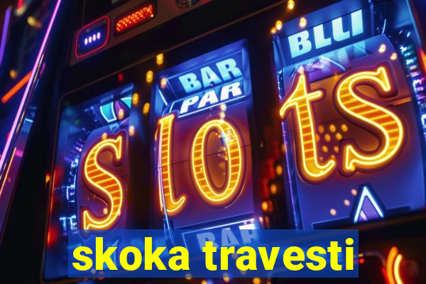 skoka travesti